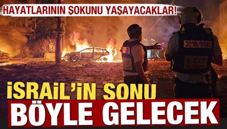 Hayatlarının şokunu yaşayacaklar! İsrail’in sonu böyle gelecek