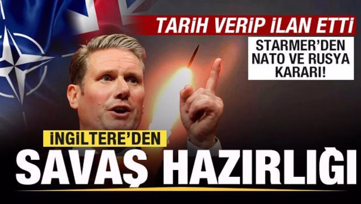 İngiltere’den savaş hazırlığı! Starmer tarih verip ilan etti