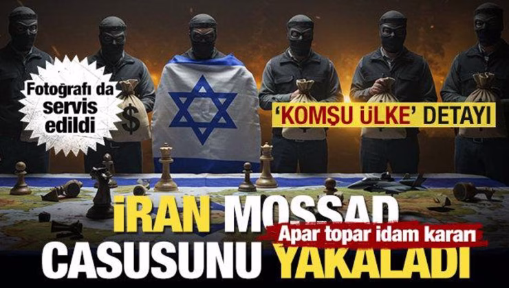 İran Mossad elebaşını yakaladığını duyurdu! Apar topar idam kararı… ‘Komşu ülke’ detayı