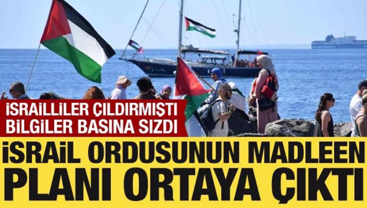 İsrail basını yazdı: İsrail ordusunun Madleen planı ortaya çıktı