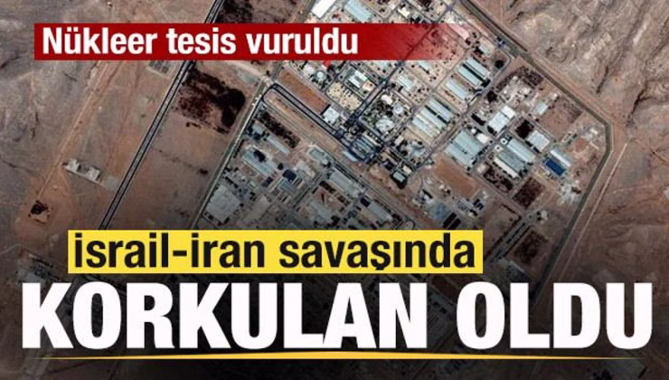 İsrail-İran savaşında korkulan oldu! Nükleer tesis vuruldu