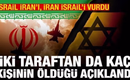 İsrail İran’ı, İran İsrail’i vurdu! İki taraftan da kaç kişinin öldüğü açıklandı