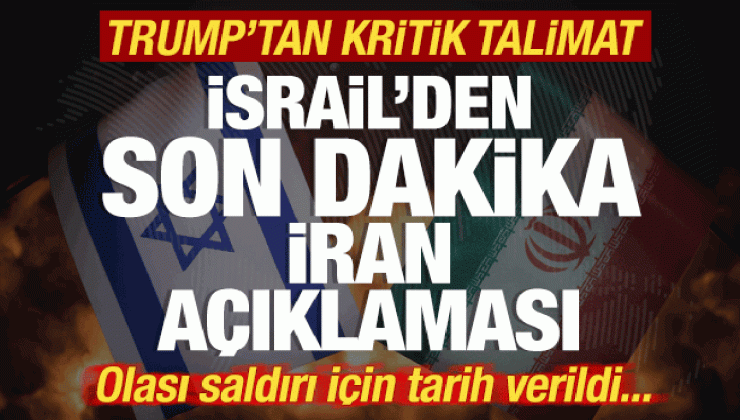 İsrail’den son dakika İran açıklaması! Saldırı tarihi verildi! Trump’tan kritik talimat