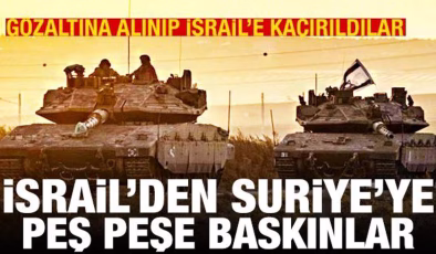 İsrail’den Suriye’ye peş peşe baskınlar: Alıkonulup İsrail’e kaçırıldılar