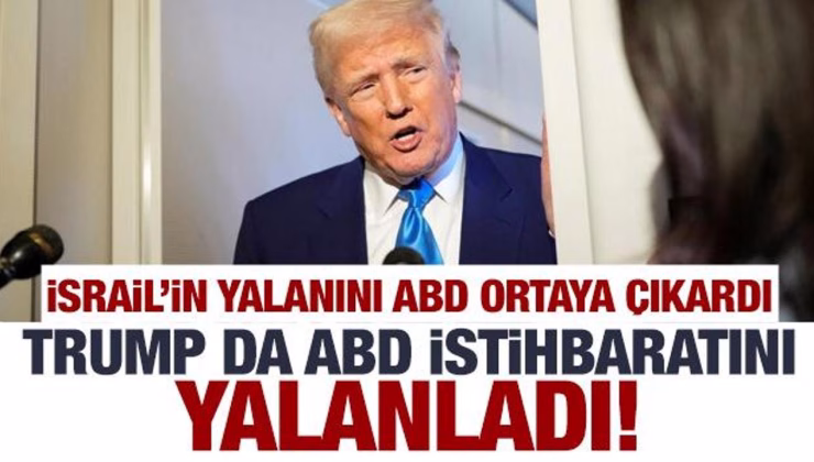 İsrail’in yalanını ABD istihbaratı ortaya çıkardı! Trump da ABD istihbaratını yalanladı