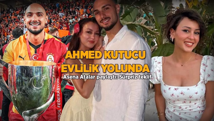 MAGAZİN HABERLERİ | Galatasaylı futbolcu Ahmed Kutucu evlilik yolunda! Asena Atalar paylaştı: Sürpriz teklif