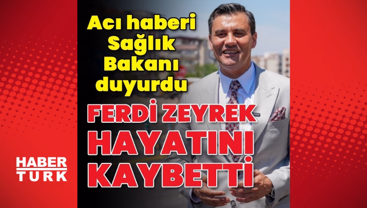 Manisa Büyükşehir Belediye Başkanı Ferdi Zeyrek hayatını kaybetti