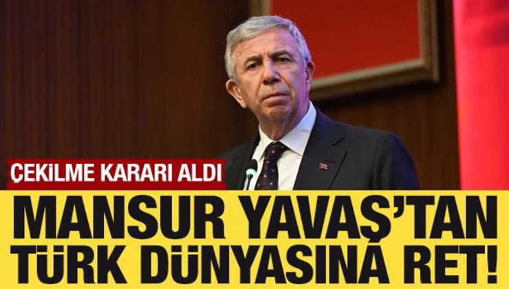 Mansur Yavaş’tan Türk dünyasına ret! Çekilme kararı aldı