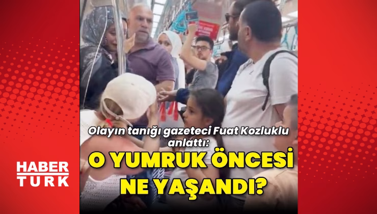 Marmaray'da yumruklu darp olayına tanıklık eden gazeteci Fuat Kozluklu sıcak dakikaları anlattı