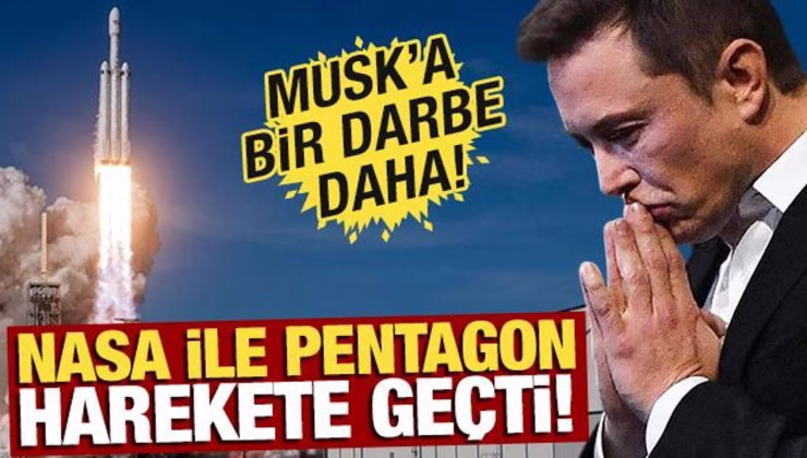 NASA ile Pentagon harekete geçti! Elon Musk’a büyük darbe