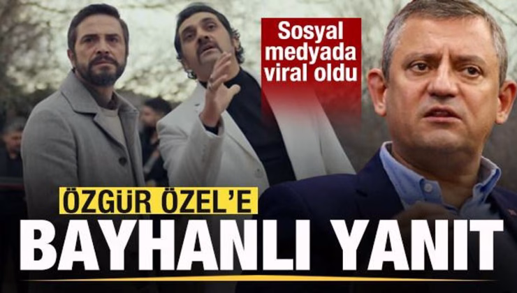 Özgür Özel’e Bayhanlı yanıt! Gassal dizisinde de kullanılmıştı! Sosyal medyada viral oldu