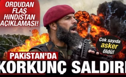 Pakistan’da korkunç saldırı! Çok sayıda asker öldü! Ordudan flaş Hindistan açıklaması