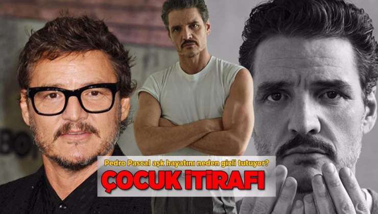 Pedro Pascal’dan çocuk itirafı! Aşk hayatını neden gizli tutuyor?