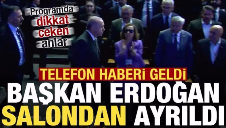 Programda dikkat çeken anlar! Telefon gelince Başkan Erdoğan salondan ayrıldı…