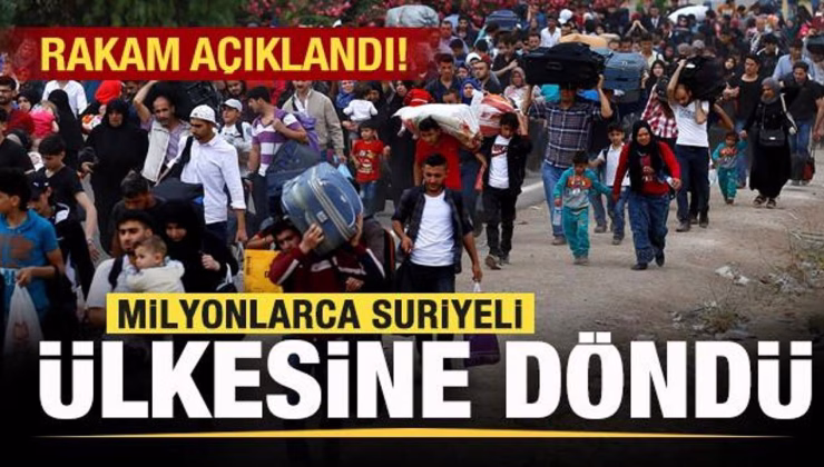 Rakam açıklandı! Milyonlarca Suriyeli ülkesine geri döndü