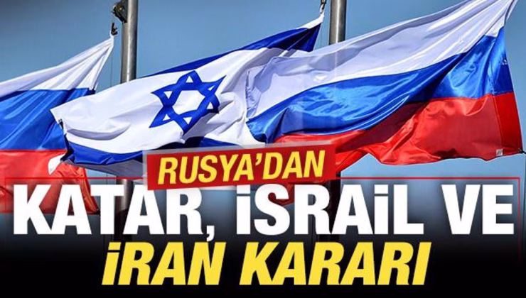 Rusya’dan son dakika Katar, İsrail ve İran kararı!