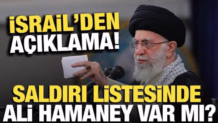 Saldırı listesinde Hamaney var mı? İsrail’den açıklama geldi
