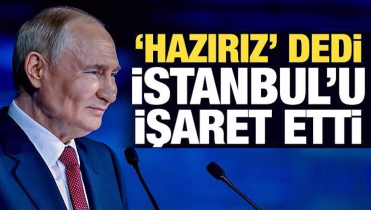 Son dakika haberi… Putin’den İstanbul açıklaması: Görüşmeye hazırız