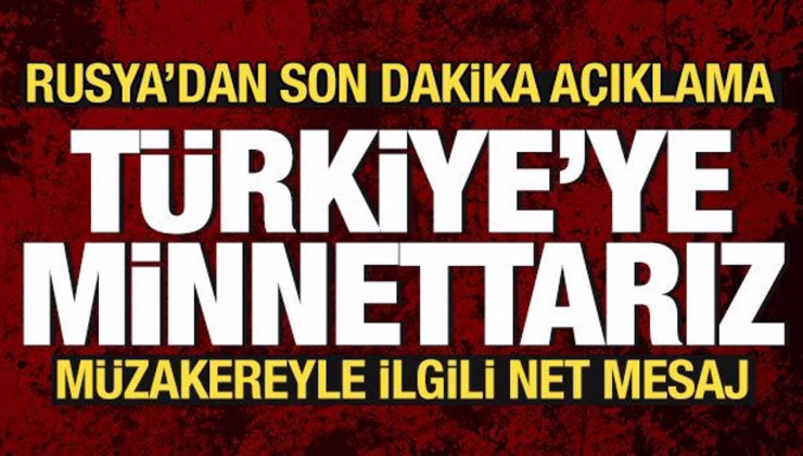Son dakika haberi… Rusya’dan İstanbul açıklaması: Türkiye’ye minnettarız