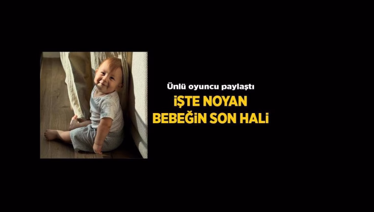 Son Haberler: Berkay Hardal Instagram’dan paylaştı! İşte Noyan bebeğin son hali