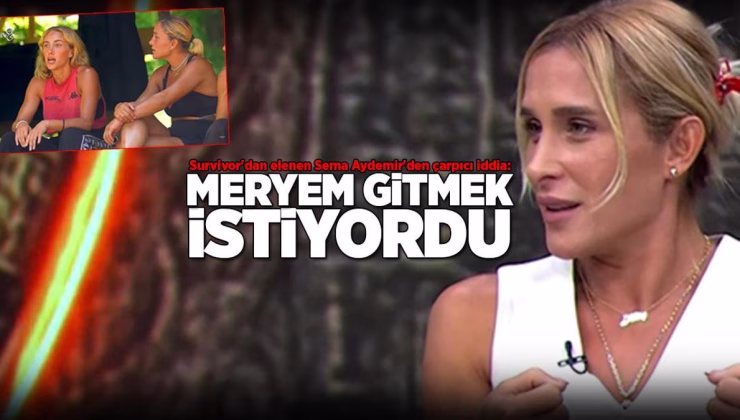 SURVIVOR HABERLERİ | Survivor’dan elenen Sema Aydemir’den çarpıcı açıklamalar: Meryem uzun süre gitmek istedi