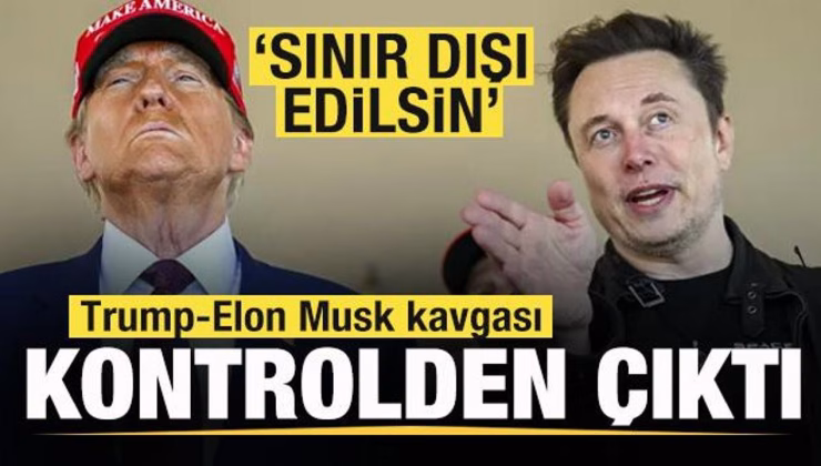 Trump-Elon Musk kavgası kontrolden çıktı: Sınır dışı edilsin