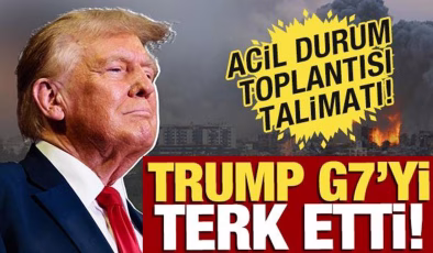 Trump G7’yi terk etti! ‘Acil toplantı kararı’