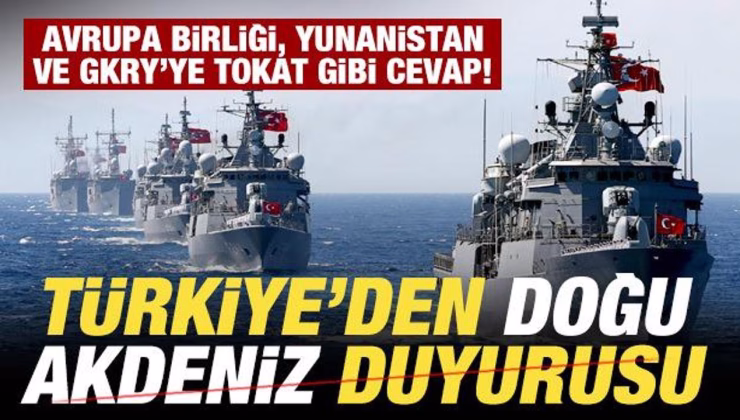 Türkiye’den son dakika Doğu Akdeniz duyurusu! Yunanistan, GKRY ve AB’ye tokat gibi cevap