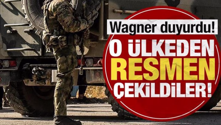 Wagner duyurdu! O ülkeden resmen çekildiler