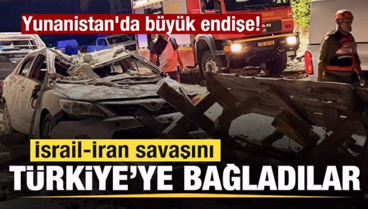 Yunanistan’da büyük endişe! İsrail-İran savaşını Türkiye’ye bağladı