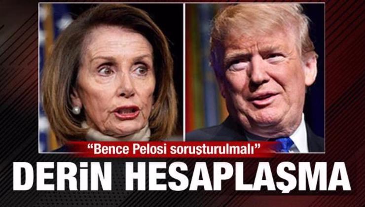 ABD’de derin hesaplaşma! Trump’tan Pelosi için soruşturma çağrısı