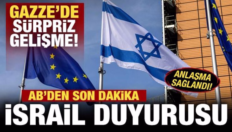 AB’den son dakika İsrail duyurusu! Anlaşma sağlandı! Gazze’de sürpriz gelişme