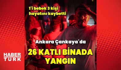 Ankara'da 26 katlı binada yangın: 1'i bebek 3 ölü | Son dakika haberleri