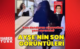 Ayşe’nin ölmeden önceki son görüntüleri | Son dakika haberleri