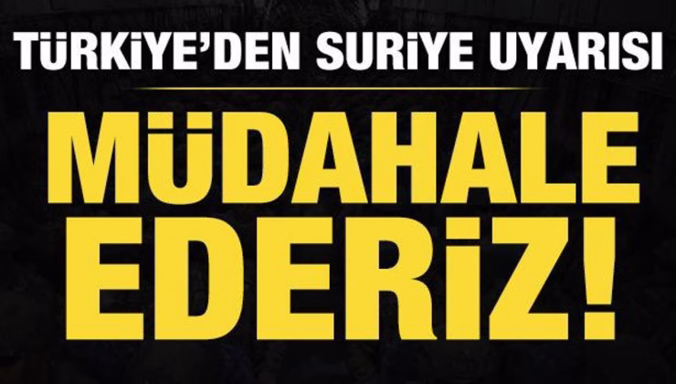 Bakan Fidan’dan Suriye uyarısı: Müdahale ederiz!