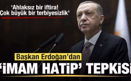 Başkan Erdoğan’dan ‘İmam Hatip’ tepkisi: Ahlaksız bir iftira! Çok büyük bir terbiyesizlik