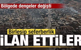 Birleşip seferberlik ilan ettiler! Bölgede dengeler değişti