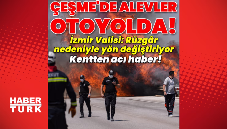 Çeşme'deki yangın ikinci gününde! İzmir-Çeşme Otoyolu'nda Çeşme ve İzmir yönünde ulaşıma kapanan mevkiler var! Rüzgar çalışmaları zorlaştırıyor! | Son dakika haberler | Son dakika haberleri