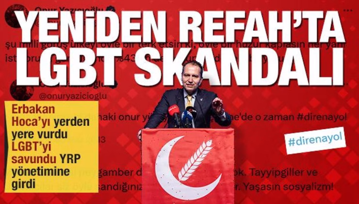 Erbakan Hoca’yı eleştirdi, LGBT’yi savundu, Yeniden Refah yönetimine girdi