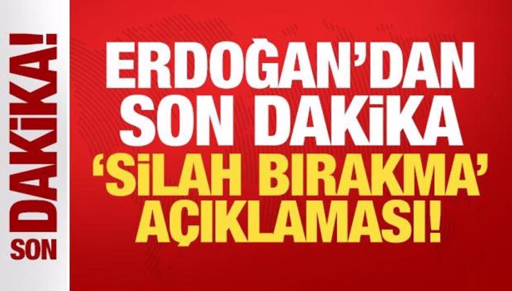 Erdoğan’dan son dakika silah bırakma mesajı!