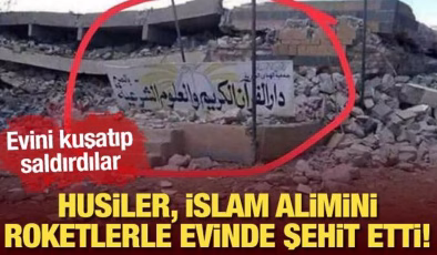 Evini kuşatarak silah ve roketlerle saldırdılar! Husiler, İslam alimini şehit etti