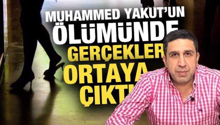 Gerçek ortaya çıktı! Muhammed Yakut genelevde ölmüş