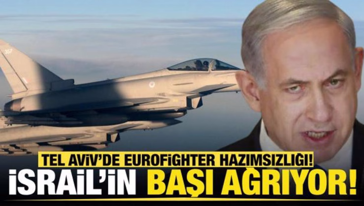 İsrail’de Eurofighter hazımsızlığı! Tel Aviv’in başı ağrıyor!