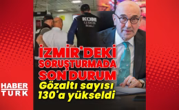 İzmir Büyükşehir Belediyesi'ne yönelik yolsuzluk soruşturmasında gözaltı sayısı 130'a yükseldi | Son dakika haberler | Son dakika haberleri