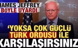 James Jeffrey böyle uyardı: Yoksa çok güçlü Türk ordusuyla karşılaşırsınız!