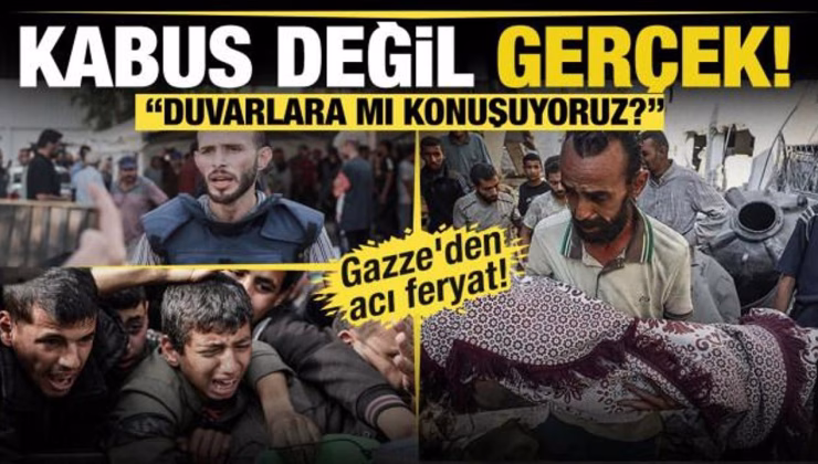 Kabus değil gerçek! Gazze’den acı feryat: Duvarlara mı konuşuyoruz?