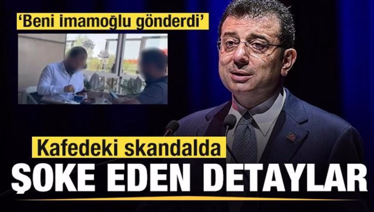 Kafedeki pazarlıkta şoke eden detaylar ortaya çıktı: Beni Ekrem İmamoğlu gönderdi