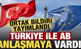 Ortak bildiri yayımlandı, Türkiye ve AB anlaştı!