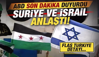Son dakika: ABD duyurdu! Suriye ve İsrail anlaşmaya vardı! Flaş Türkiye detayı…