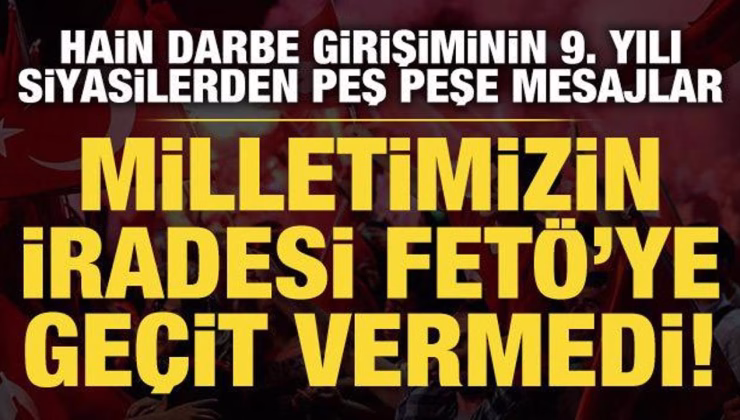 Son dakika haberi: Hain darbe girişiminin 9. yılı! Peş peşe mesajlar…